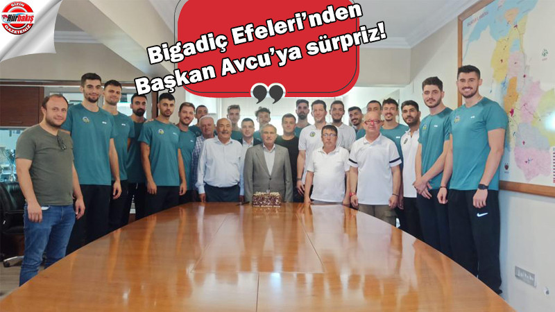 Bigadiç Efeleri'nden Başkan Avcu'ya sürpriz kutlama!