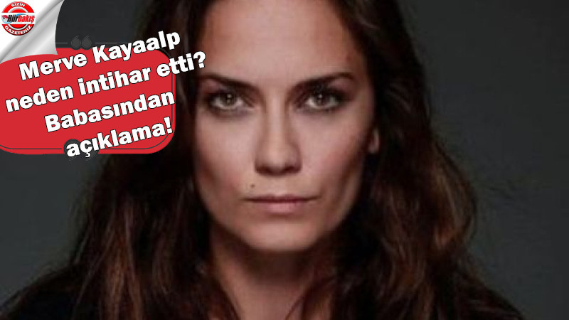 Oyuncu Merve Kayaalp neden  intihar ederek hayatına son verdi ?