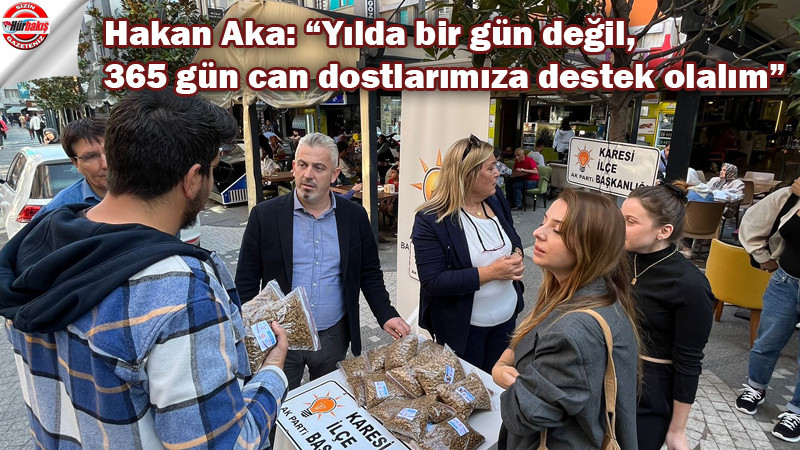 Hakan Aka: “Yılda bir gün değil, 365 gün can dostlarımıza destek olalım”
