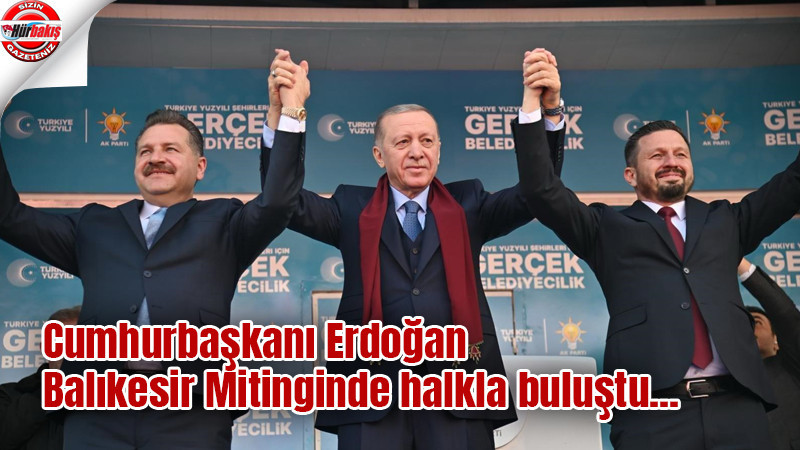 Cumhurbaşkanı Erdoğan Balıkesir'de...